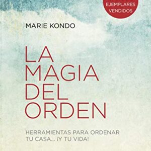 La magia del orden : herramientas para ordenar tu casa-- ¡y tu vida!